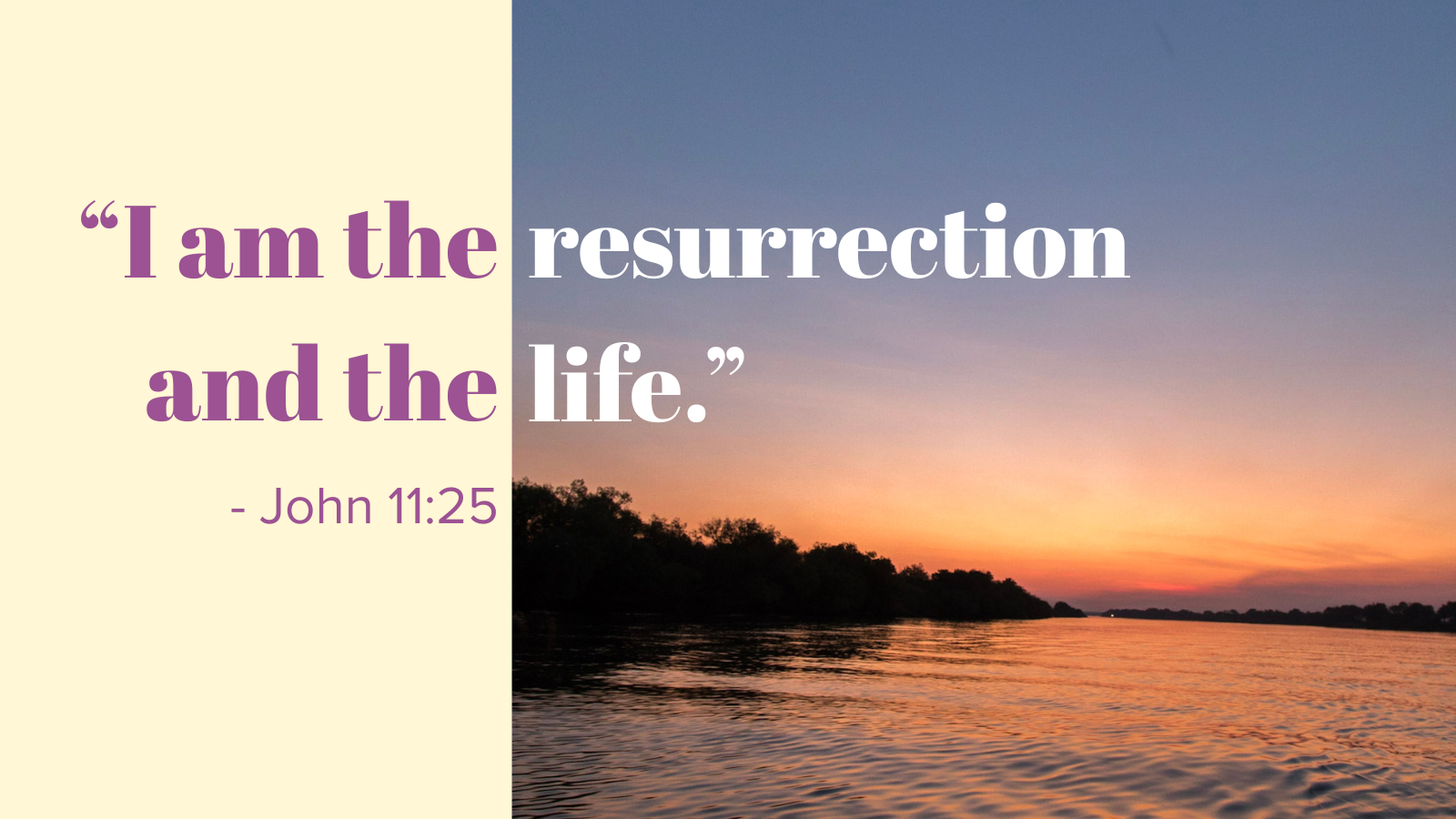 “I am the resurrection and the life.“ - John 11:25