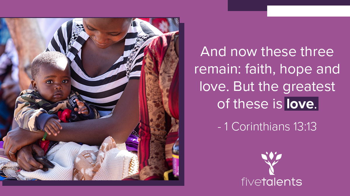 “And now these three remain: faith, hope and love. But the greatest of these is love.“ - 1 Corinthians 13:13