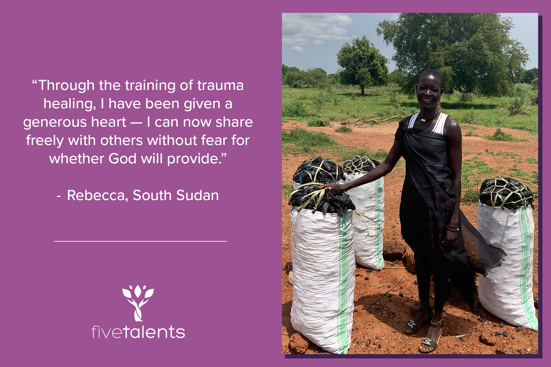 “Through the training of trauma healing, I have been given a generous heart—I can now share freely with others without fear for whether God will provide.” - Rebecca, South Sudan