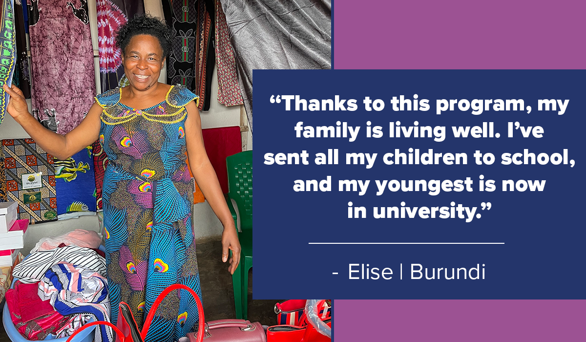 “Thanks to this program, my family is living well. I've sent all my children to school, and my youngest is now in university.“ - Elise | Burundi