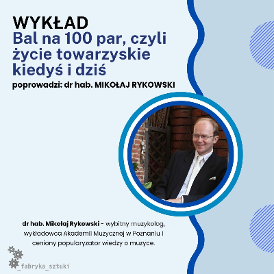 WYKŁAD - Mikołaj Rykowski: Bal na 100 par, czyli życie towarzyskie kiedyś i dziś
