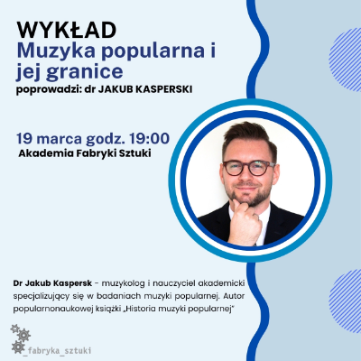 WYKŁAD - dr Jakub Kasperski - Muzyka popularna i jej granice