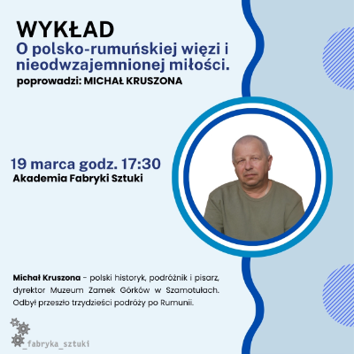 WYKŁAD - Michał Kruszona - O polsko-rumuńskiej więzi i nieodwzajemnionej miłości.